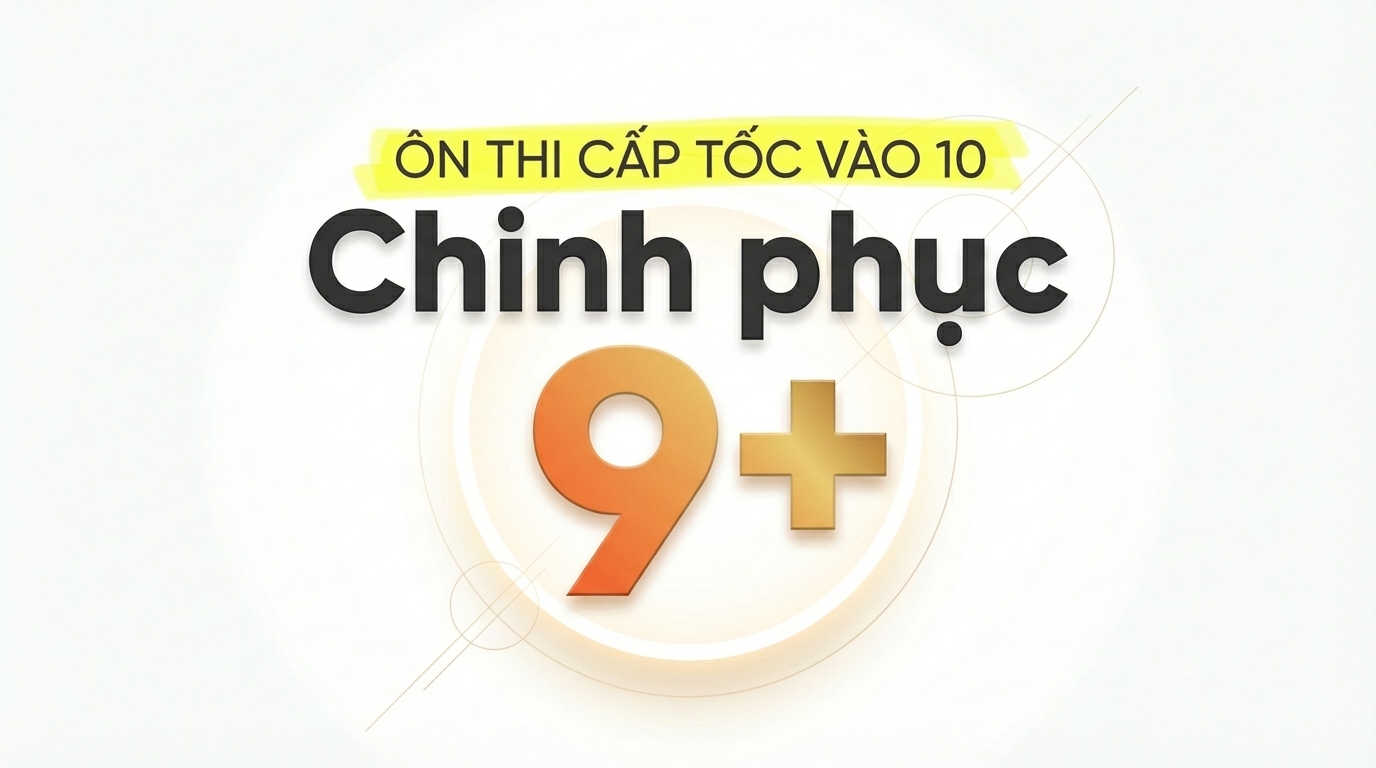 Ôn thi cấp tốc vào 10 - Chinh phục 9+